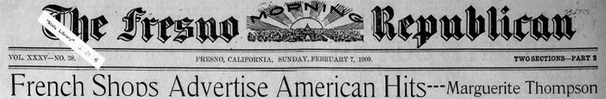 Thompson’s article on French shops made the front cover of The Fresno Morning Republican on Sunday, February 7, 1909