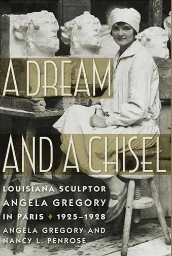 Angela Gregory and Nancy Penrose, Memoir, A Dream and a Chisel, 2019. Cover